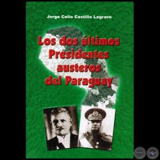 LOS DOS ULTIMOS PRESIDENTES AUSTEROS DEL PARAGUAY - Autor: JORGE CELIO CASTILLO LAGRAVE - Año: 2003